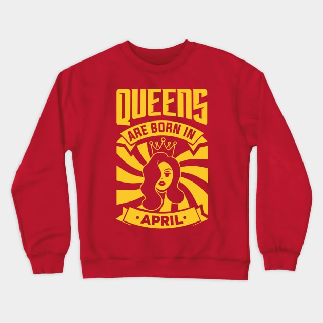 Queens Are Born In April Happy Birthday Crewneck Sweatshirt by PHDesigner